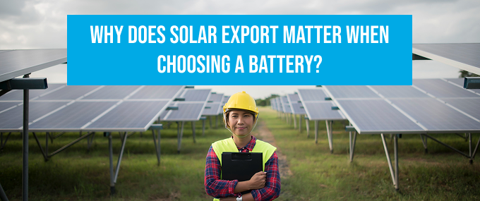 Why Does Solar Export Matter Why Does Solar Export Matter When Choosing a Battery